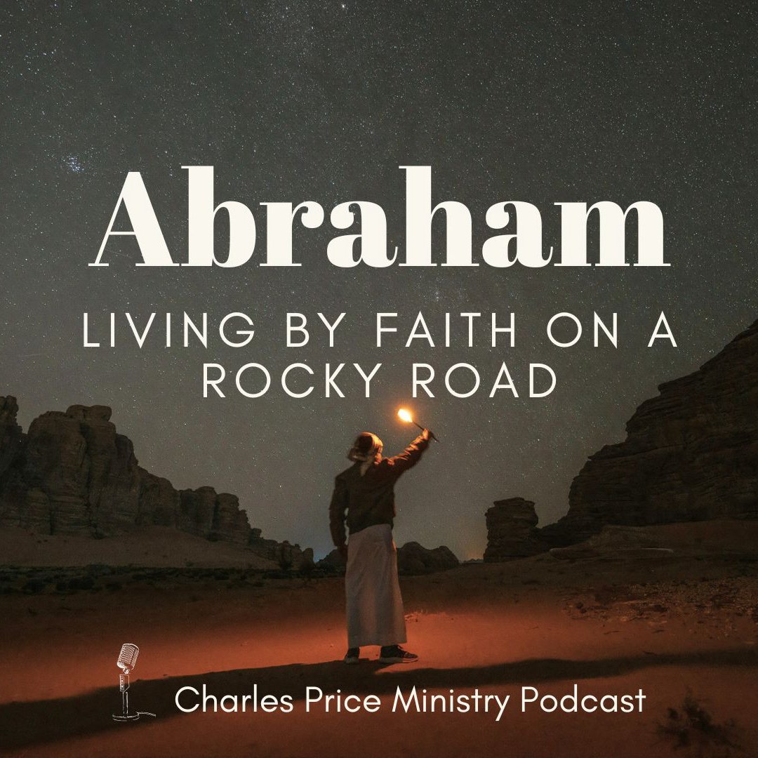 Abraham – Living by Faith on a Rocky Road | Charles Price Ministry Podcast