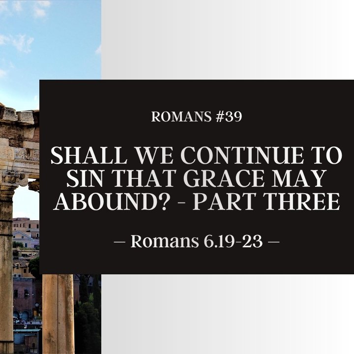 Shall We Continue to Sin that Grace May Abound? - Part Three | Romans #39 episode artwork