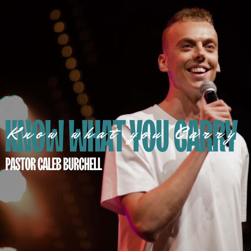 'Know What You Carry' - Pastor Caleb Burchell 'Know What You Carry' - Pastor Caleb Burchell