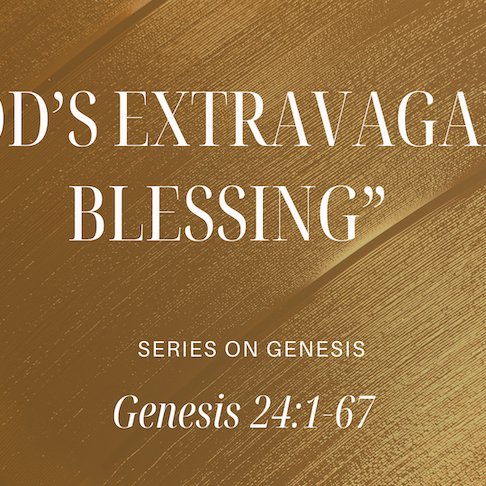 Genesis 24:1-67 - "Gods Extravagant Blessing" - September 21 2025 episode artwork