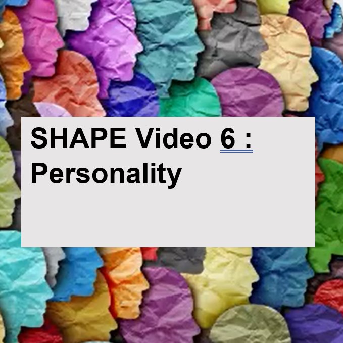 SHAPE Video 6 : Personality