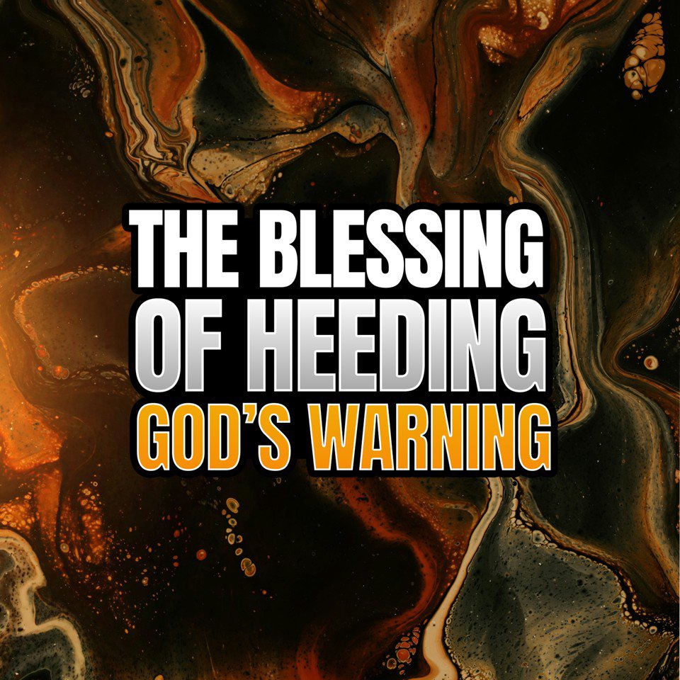The Blessing of Heeding God’s Warning