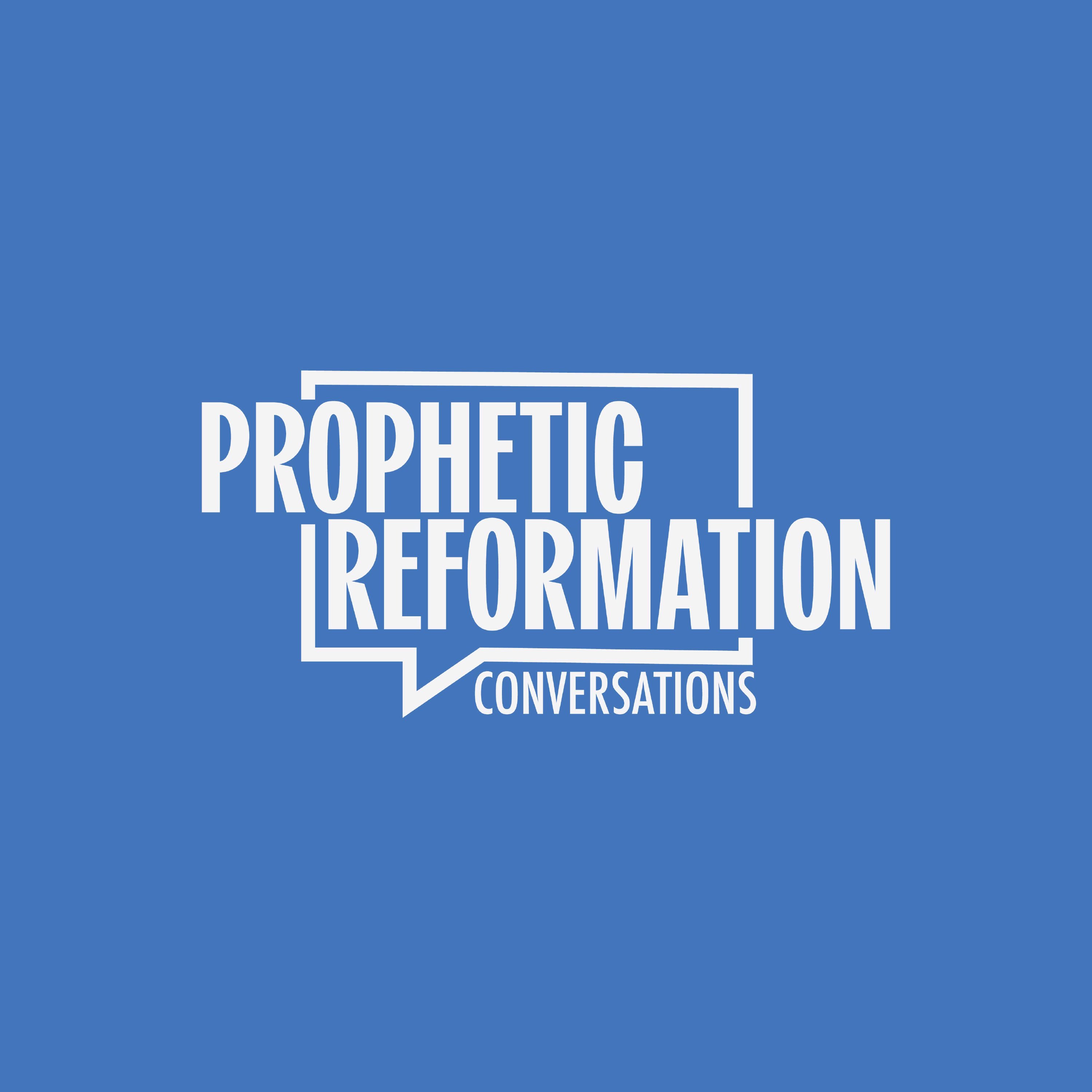 Prophetic Reformation Conversations