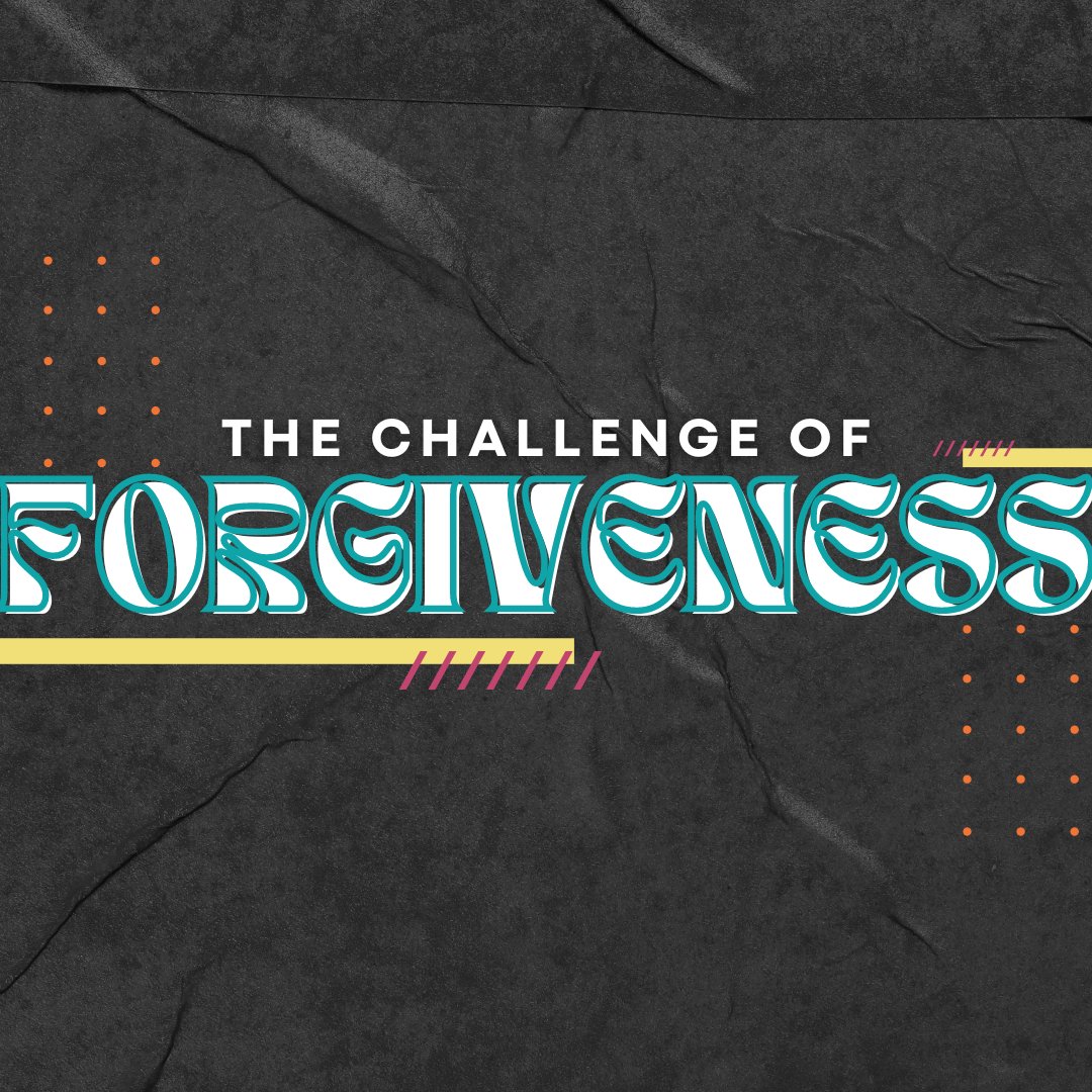 The Challenge of Forgiveness