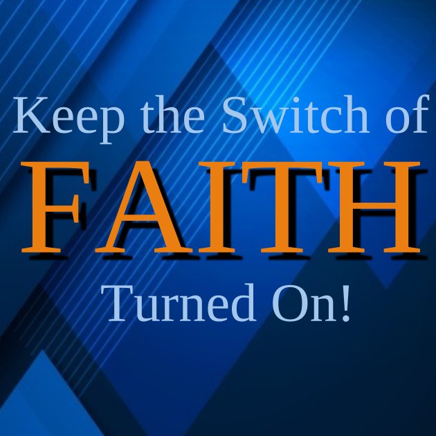 Keep The Switch of Faith Turned On. P6