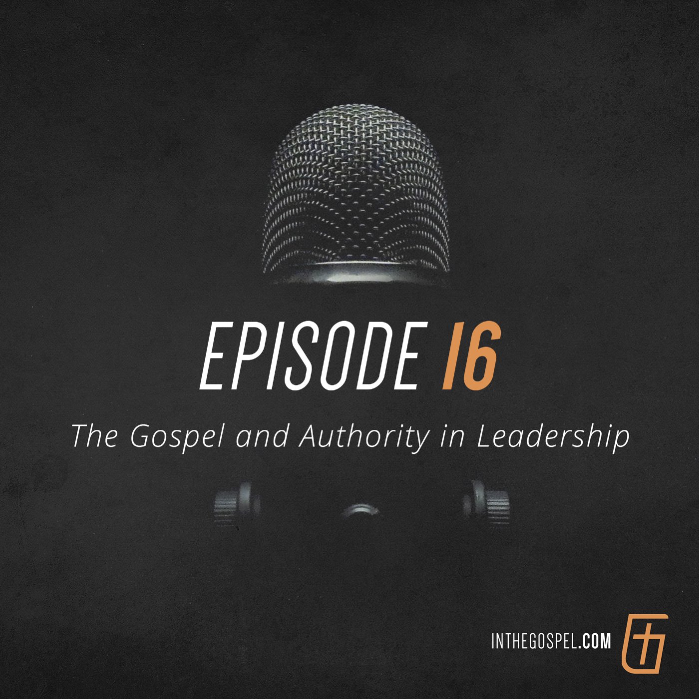 Episode 16: The Gospel and Authority in Leadership - Interview with Jeff Redlin