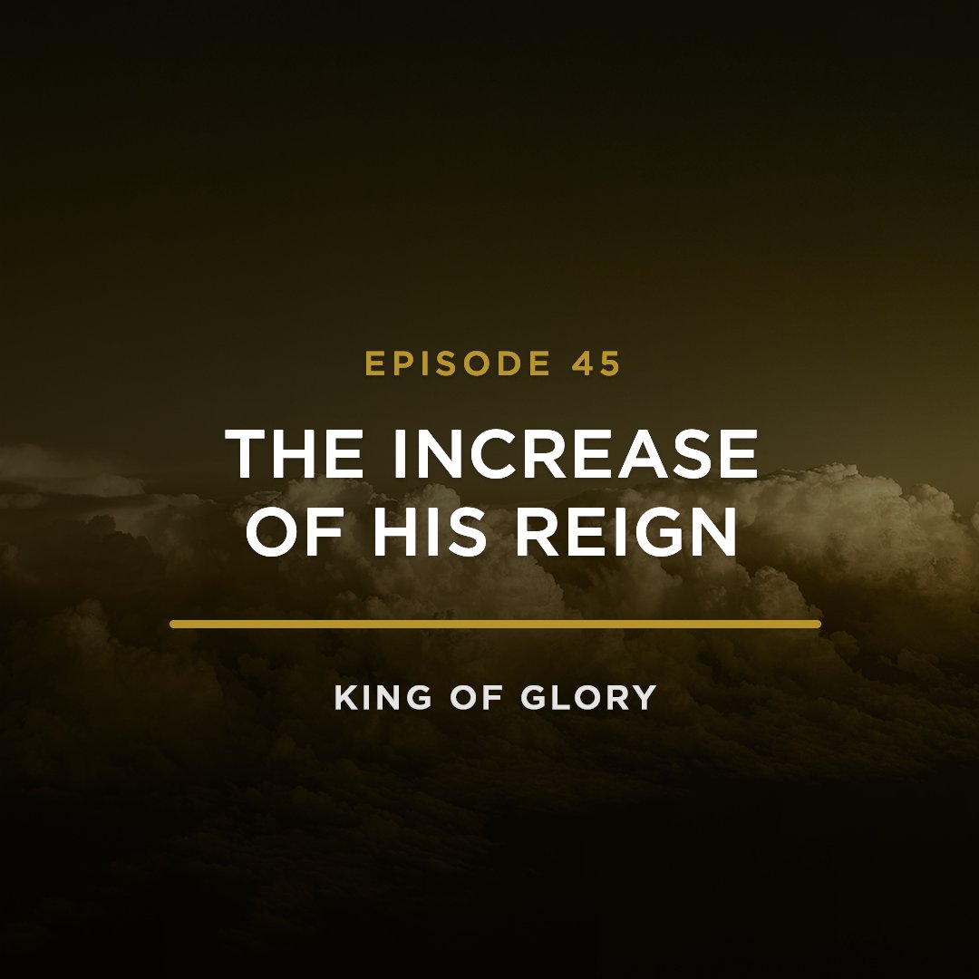 The Increase of His Reign // KING OF GLORY with JEFF HENDERSON