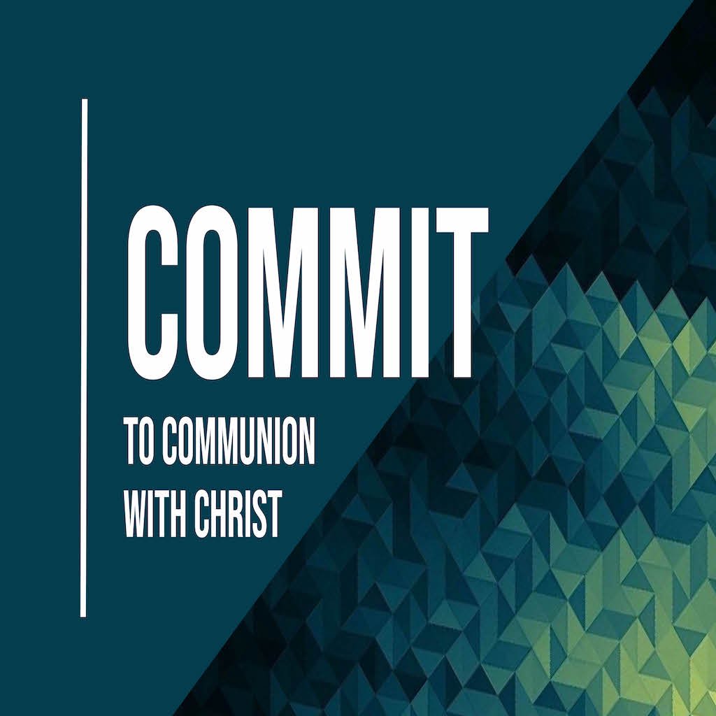 COMMIT to Communion with Christ