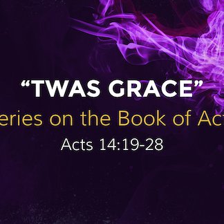 Acts 14:19-28 - "Twas Grace" - October 29 2023 episode artwork