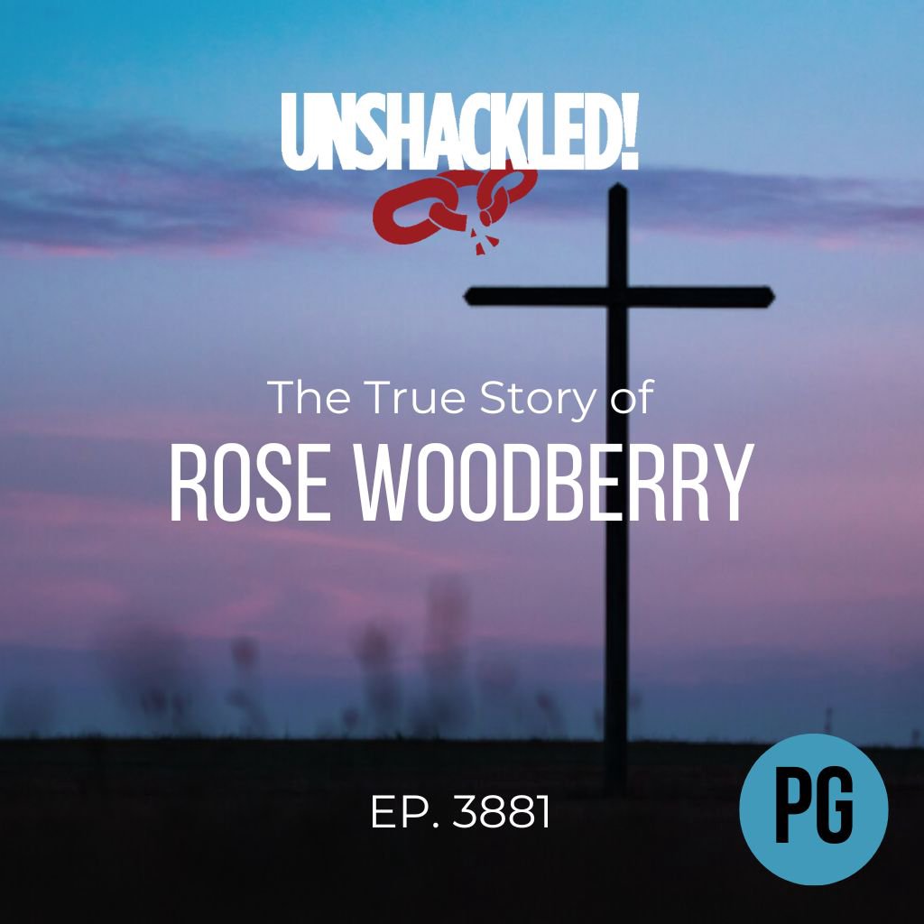 UNSHACKLED! Audio Dramas - 3881 Rose Woodberry (PG)