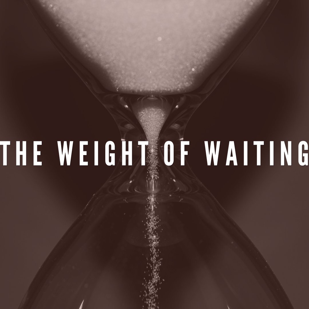 The Weight of Waiting