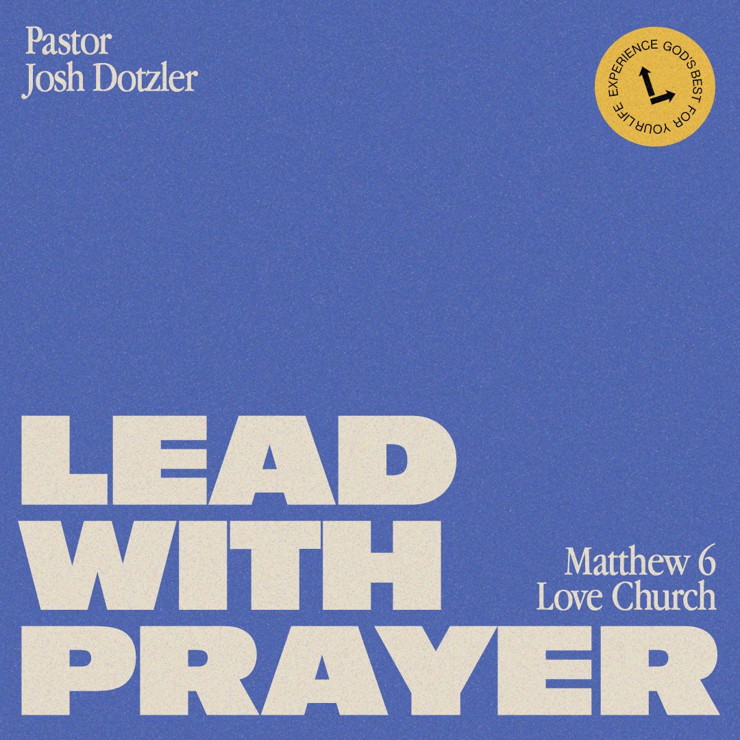 Lead With Prayer | Pastor Josh Dotzler | Matthew 6 Lead With Prayer | Pastor Josh Dotzler | Matthew 6