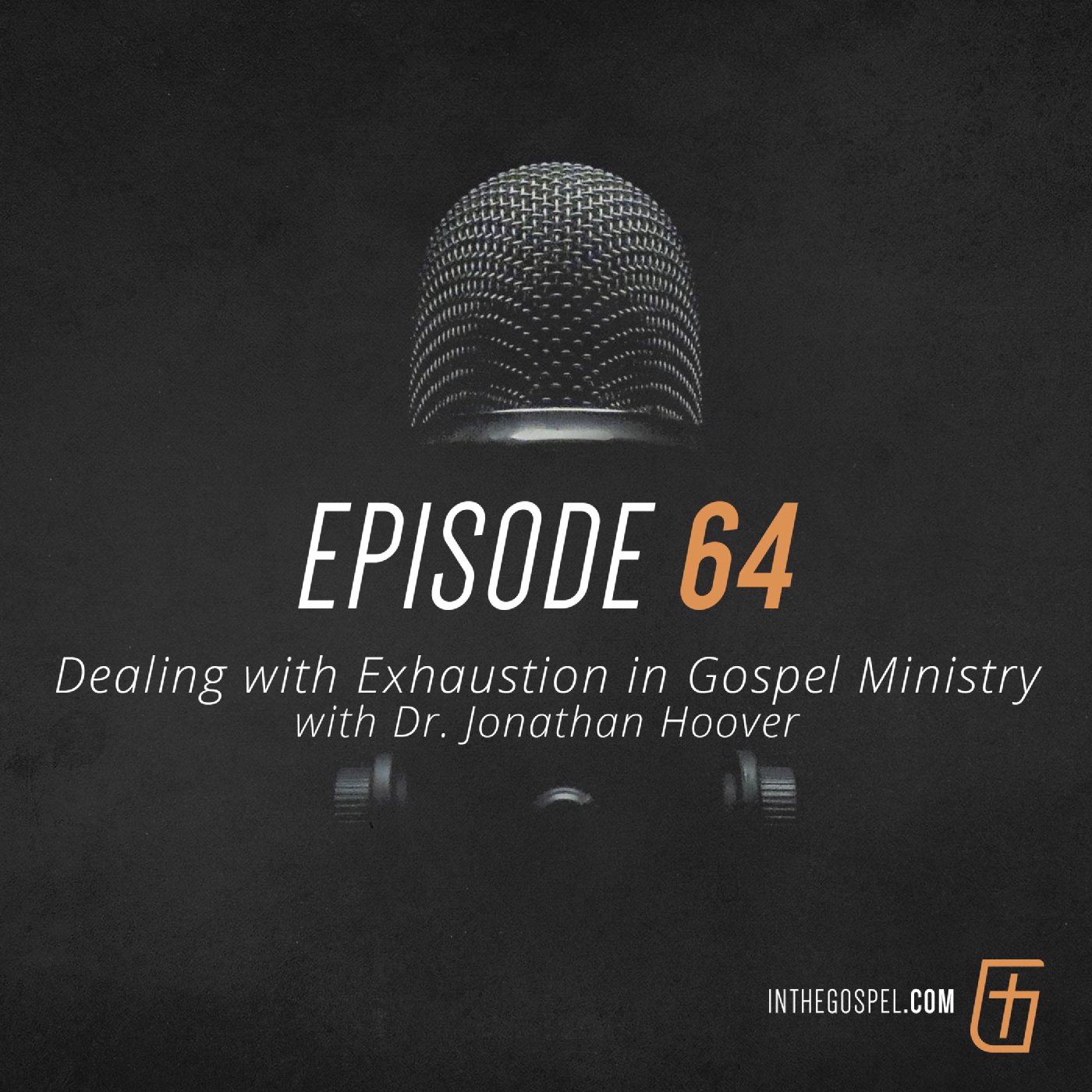 Episode 64: Dealing with Exhaustion in Gospel Ministry with Dr. Jonathan Hoover