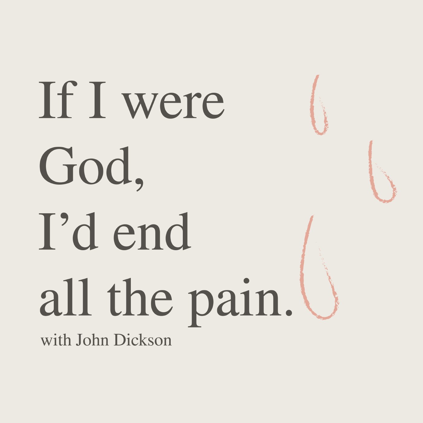 If I Were God I'd End All the Pain | The Wounds of God