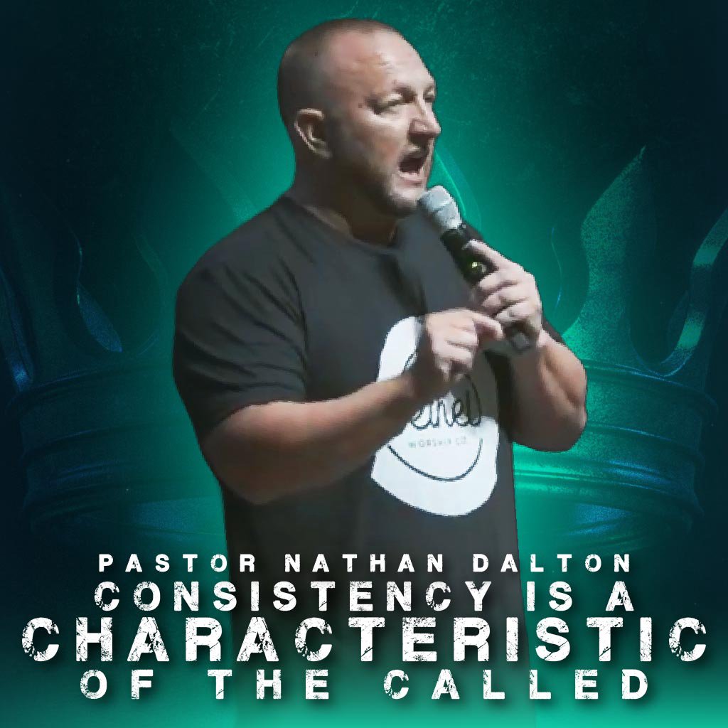 Consistency Is A Characteristic Of The Called - Pastor Nathan Dalton