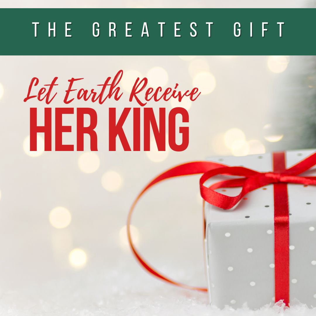 The Greatest Gift - Let Earth Receive Her King
