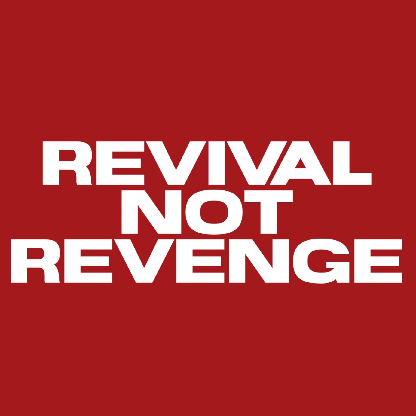 REVIVAL NOT REVENGE