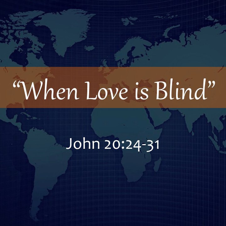 John 20: 24-31 'When Love is Blind'