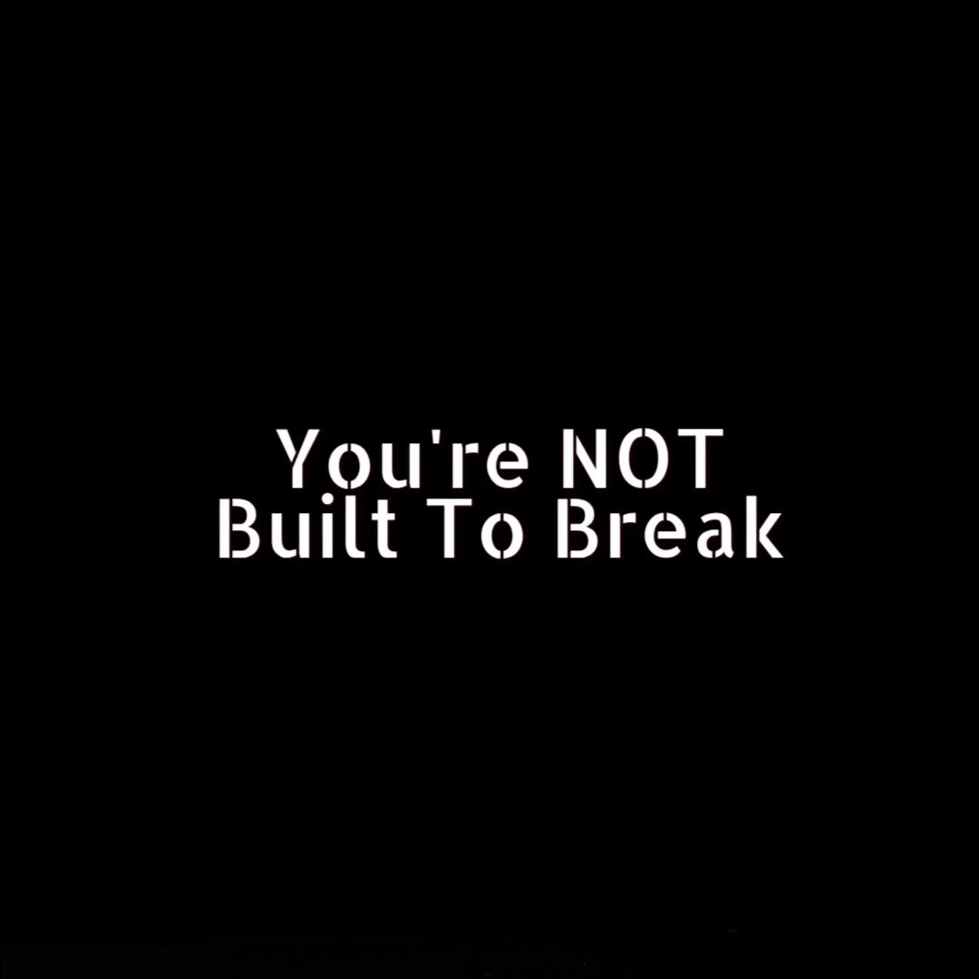 You're Not Built to Break You're Not Built to Break