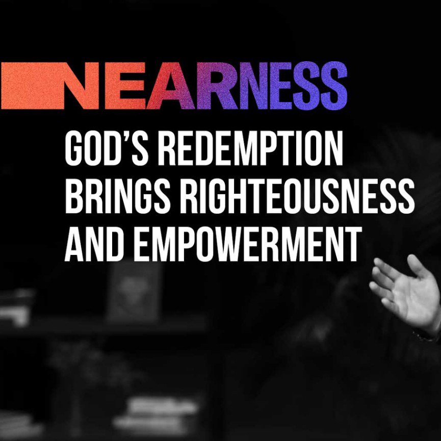 Nearness Week 5: Christian Dionlay | God’s Redemption Brings Righteousness and Empowerment