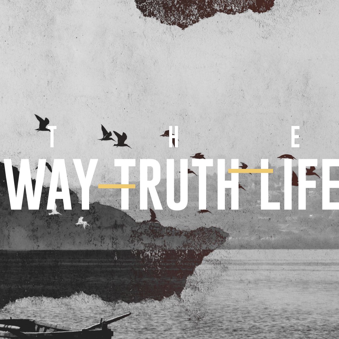 The Way, Truth, and Life Part 2