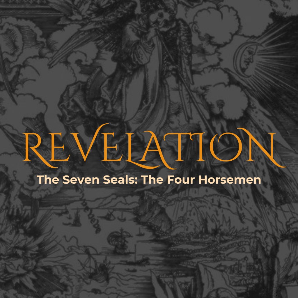 The Seven Seals: The Four Horsemen (Revelation 6:1-8) The Seven Seals: The Four Horsemen (Revelation 6:1-8)