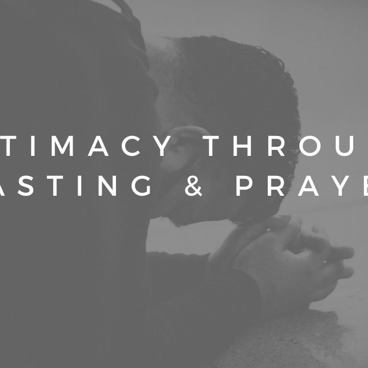 Deeper Intimacy through Fasting & Prayer thumbnail