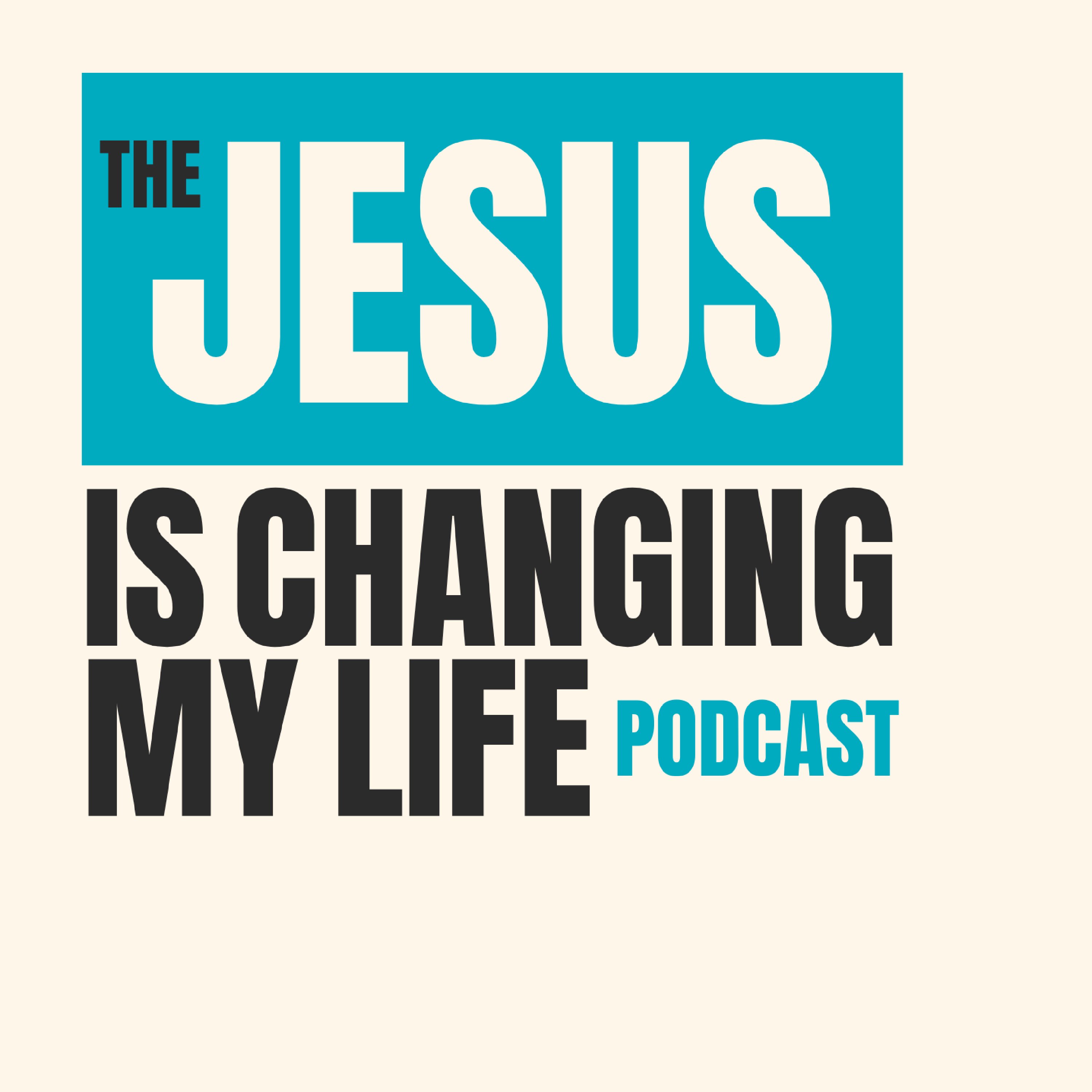 The Jesus is Changing My Life Podcast podcast artwork