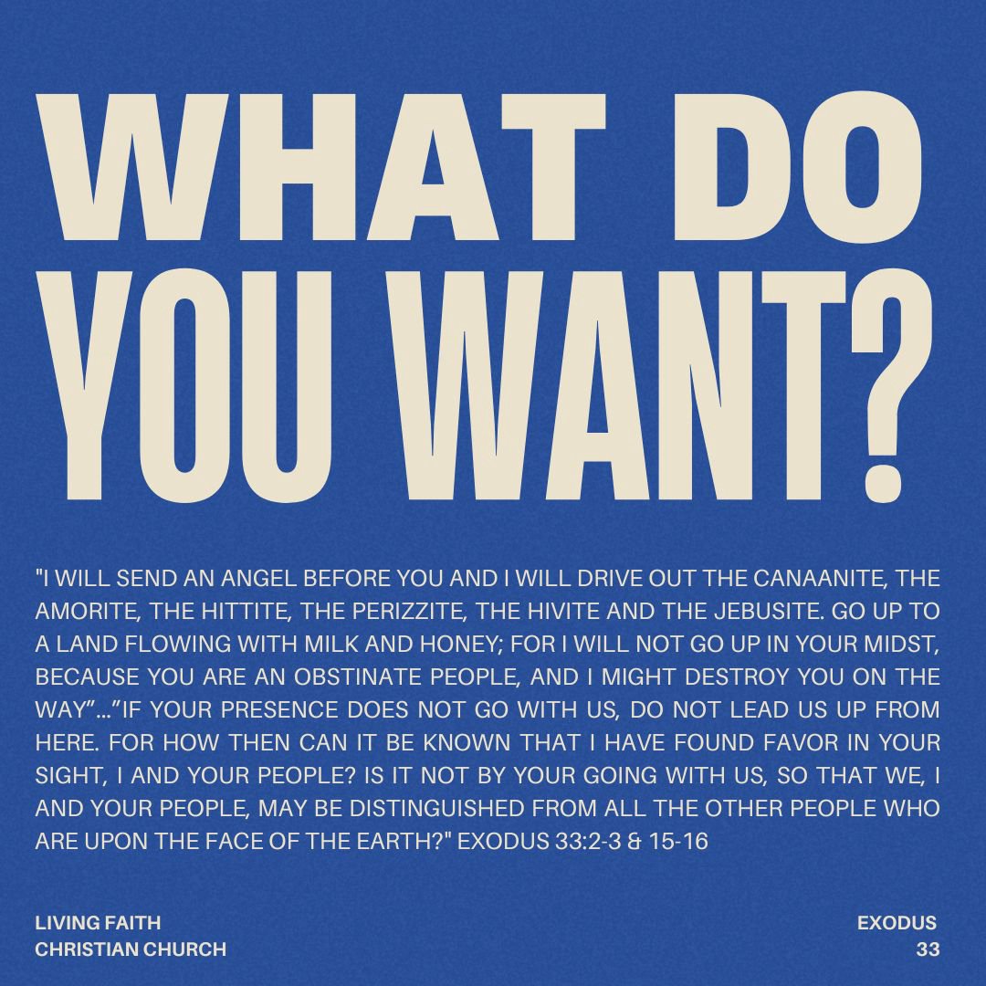 What Do You Want? (Exodus 33) What Do You Want? (Exodus 33)