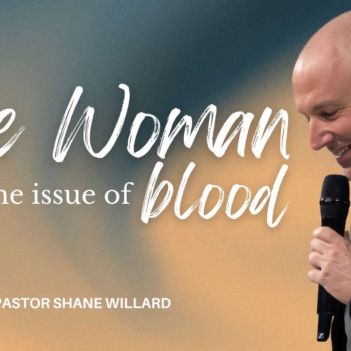 Woman with the Issue of Blood | 1 June 2025 | Pastor Shane Willard