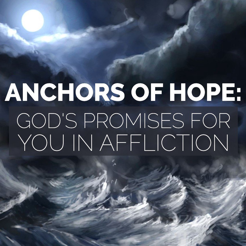 Anchors of Hope: God’s Promises for You in Affliction
