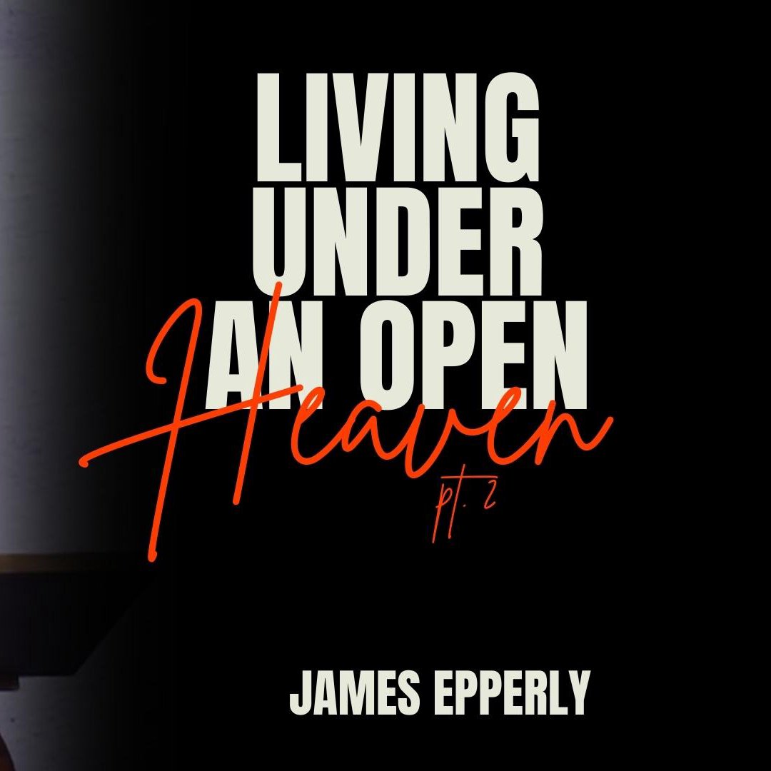 Living Under An Open Heaven - Part 2