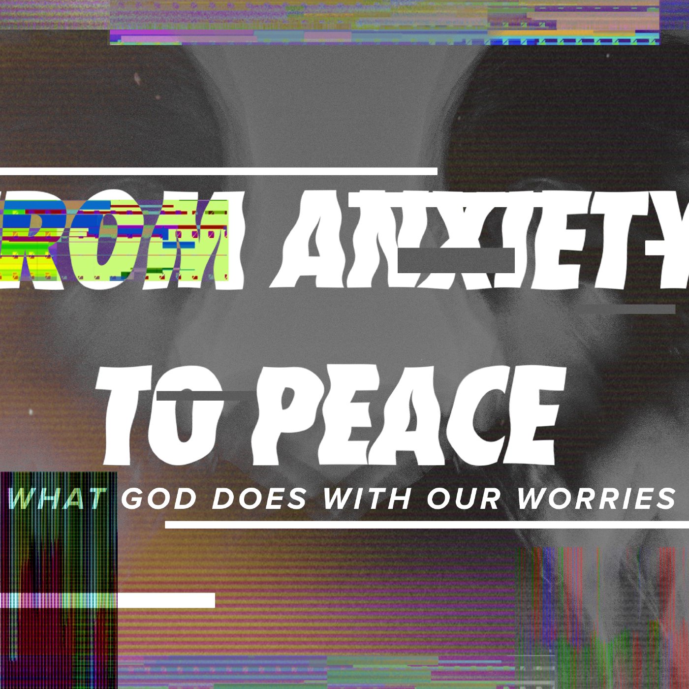 From Anxiety To Peace: What God Does With Our Worries