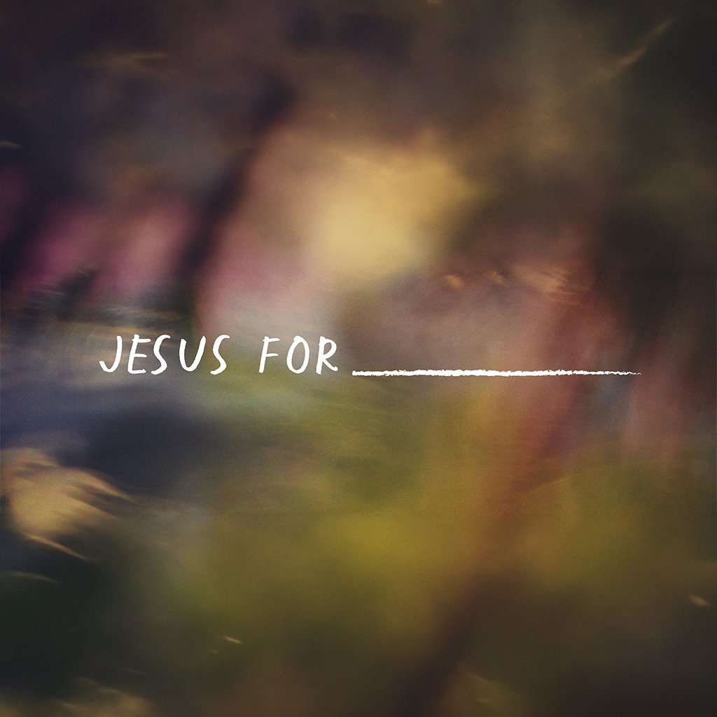 Tom Sapsford - Jesus For _______