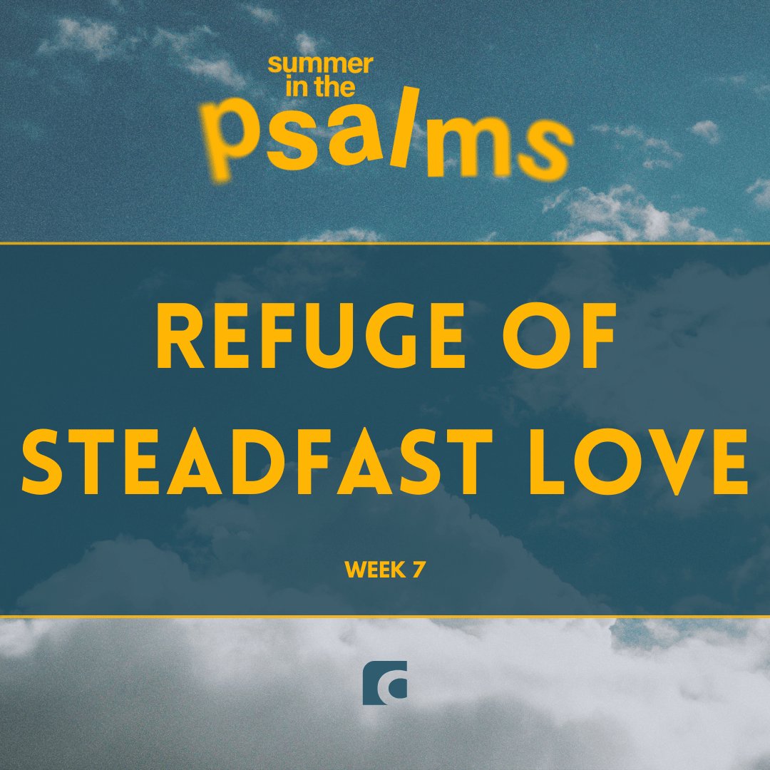 Refuge Of Steadfast Love (Summer in the Psalms - Week 7)