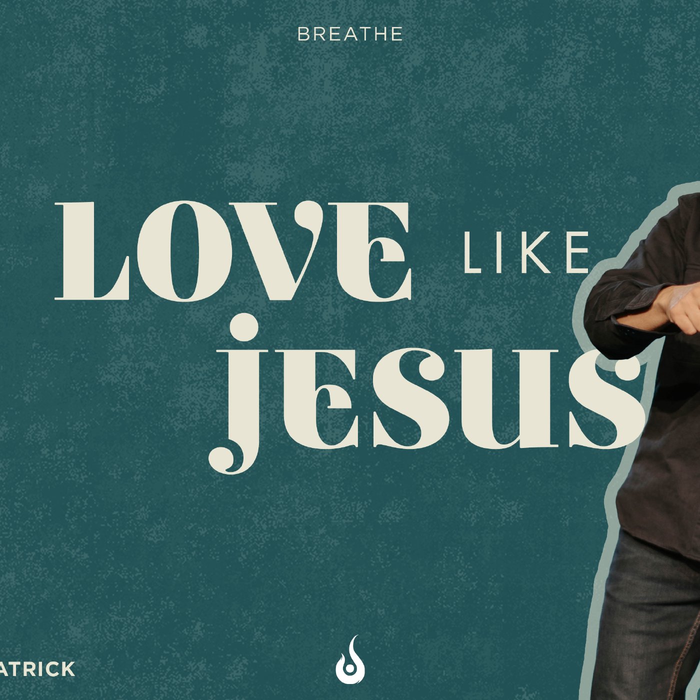 Love Like Jesus // Breathe