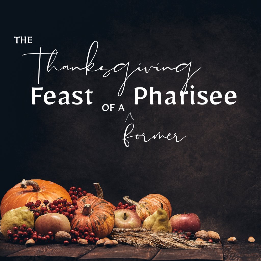 The Thanksgiving Feast of a Former Pharisee