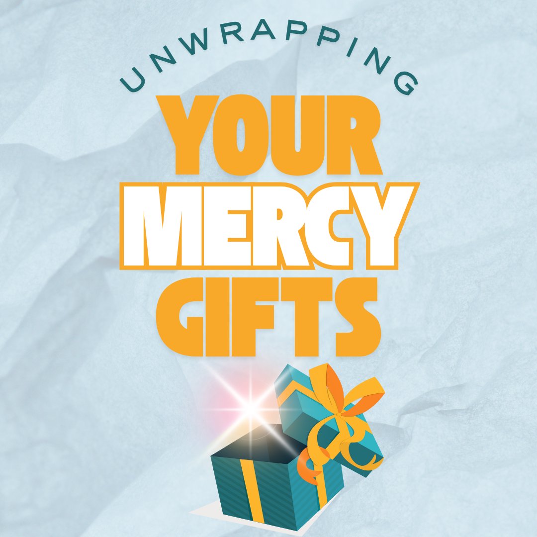 Unwrapping Your Mercy Gifts Unwrapping Your Mercy Gifts