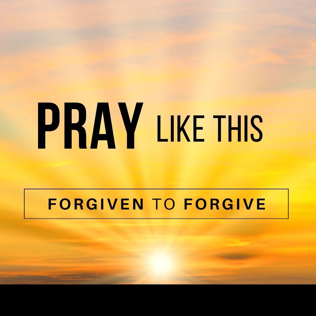Pray Like This - Forgiven to Forgive