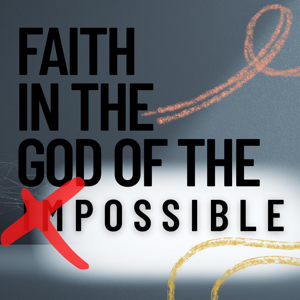 Faith in The God of The Impossible Faith in The God of The Impossible