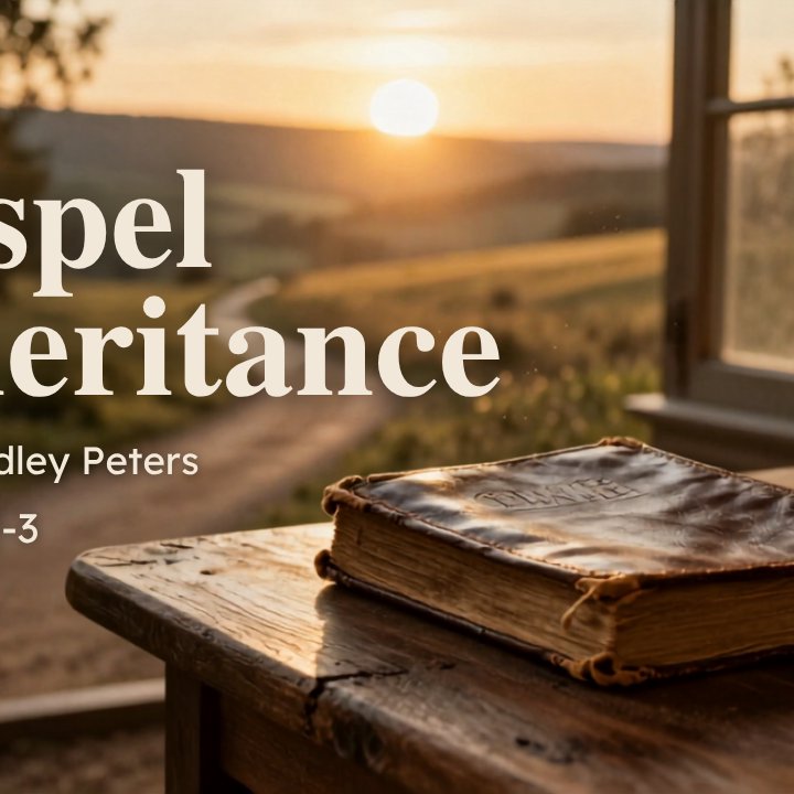 Gospel Inheritance - Pastor Bradley Peters episode artwork