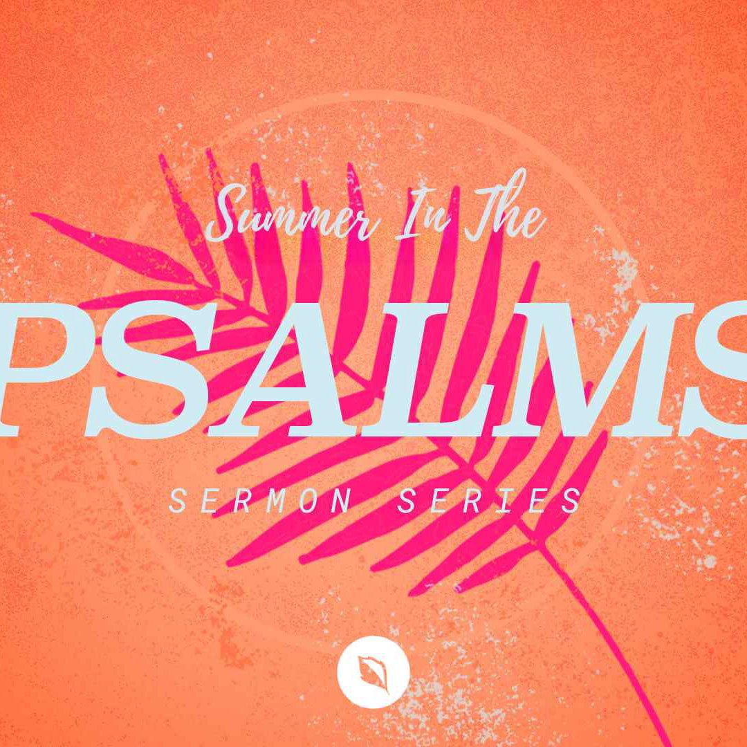 Summer in the Psalms: Part 2 - Praise is a Weapon