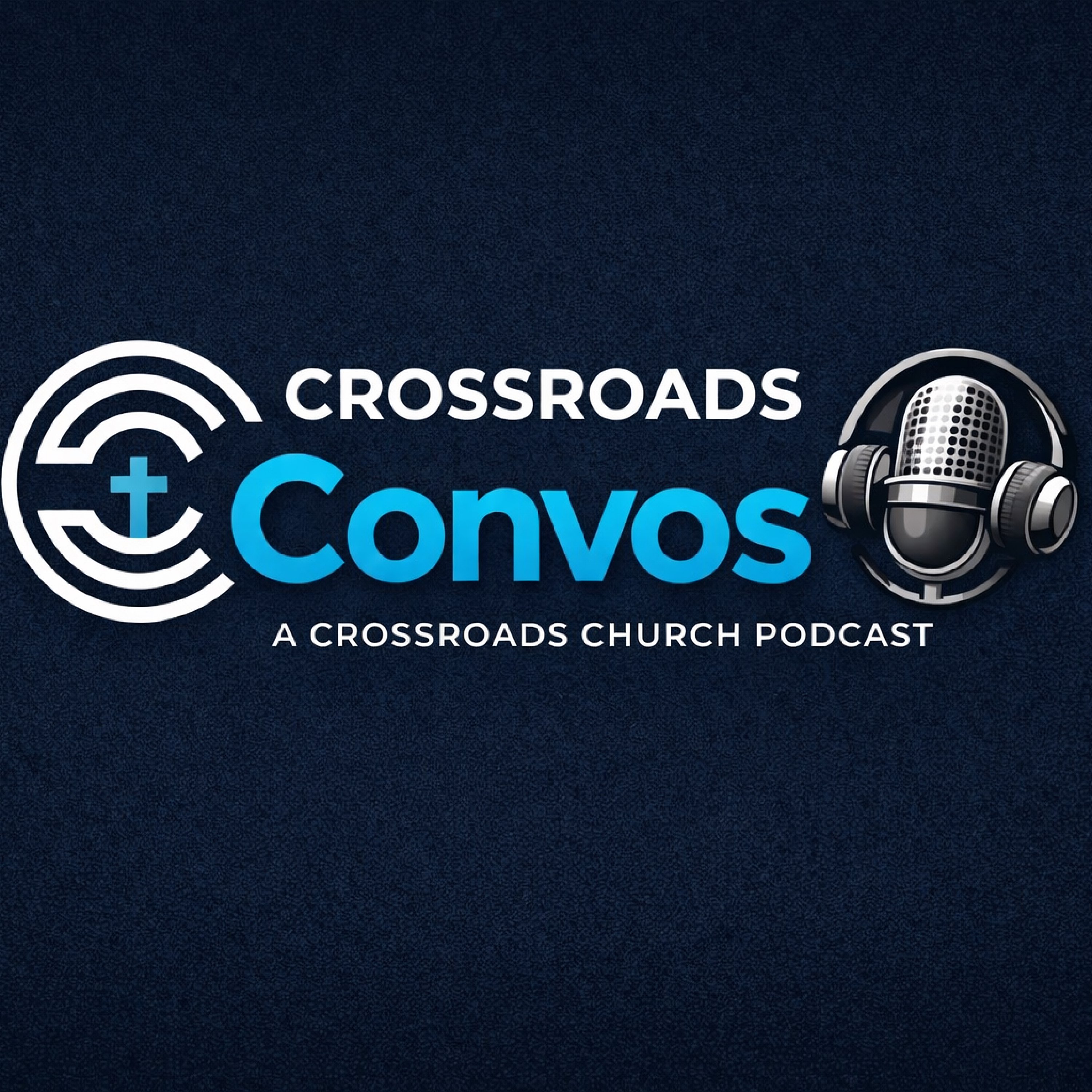 Crossroads Convos: A Crossroads Church Podcast