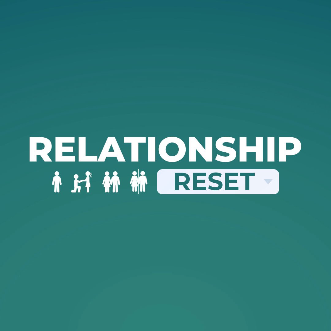 Relationship Reset: Part 5