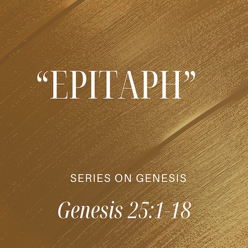 Genesis 25:1-18 - "Epitaph" -  September 28 2025 episode artwork