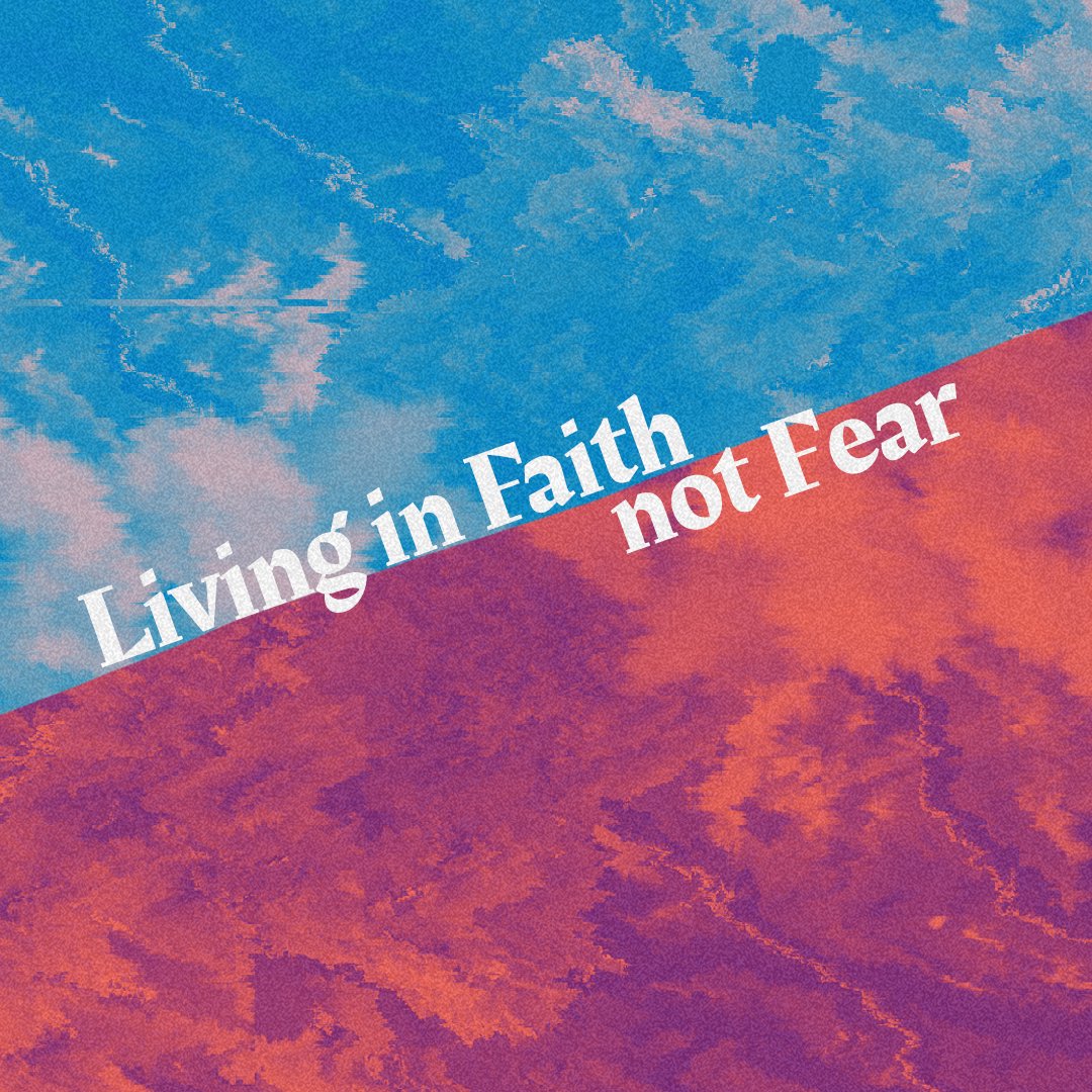 Living in Faith not Fear