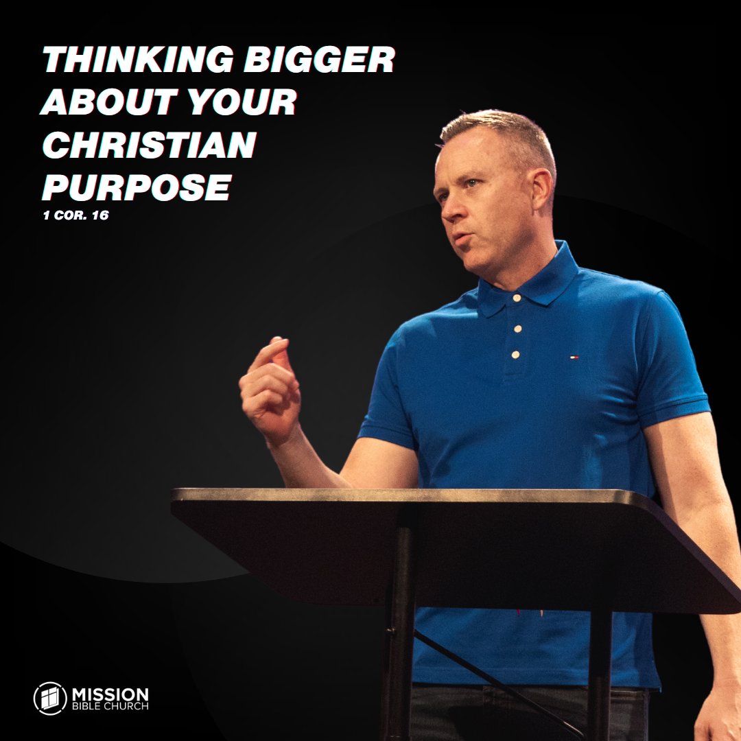 Thinking Bigger About Your Christian Purpose (1 Cor. 16)