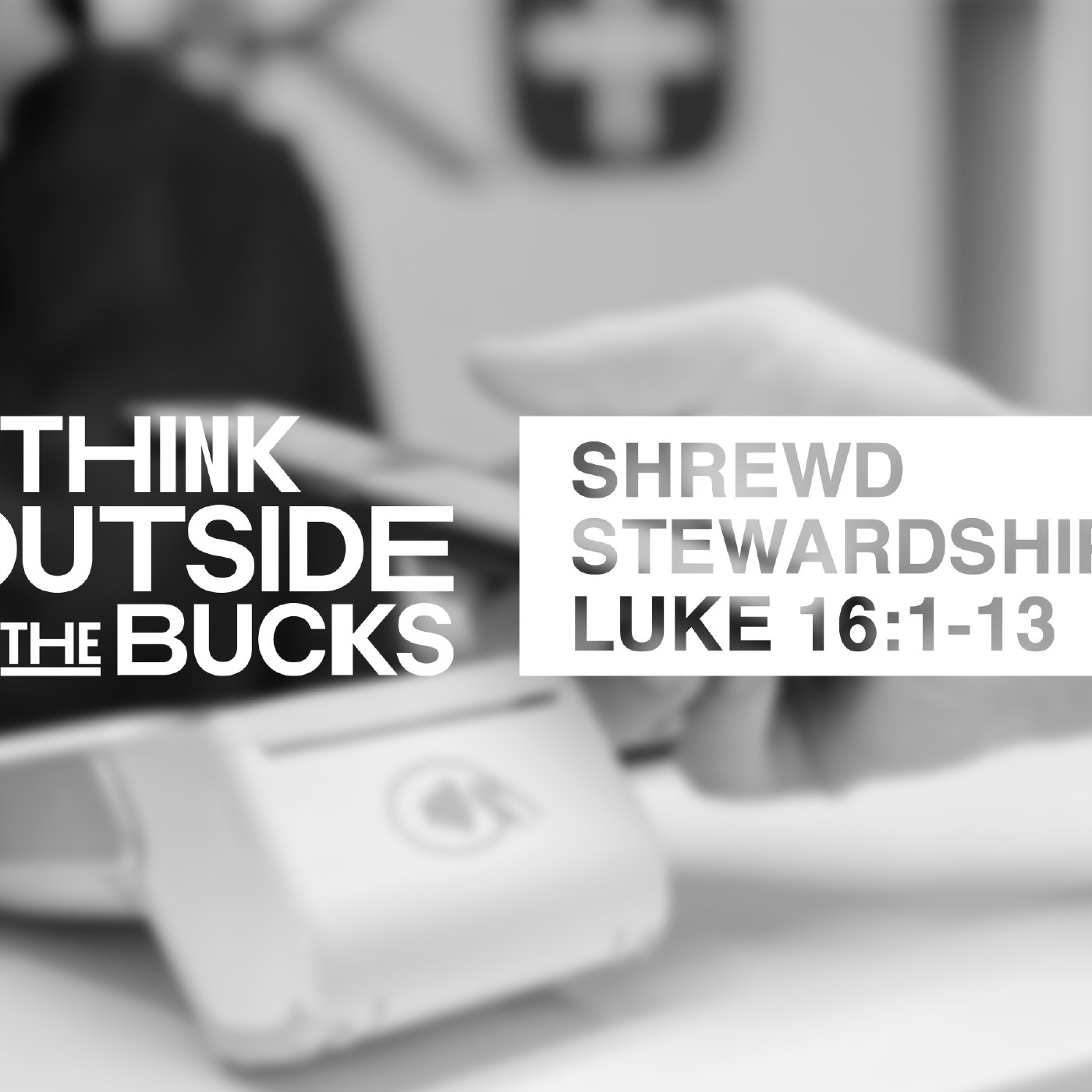 Think Outside The Bucks Week 3: Lowell Caunan | Shrewd Stewardship | Luke 16:1-13