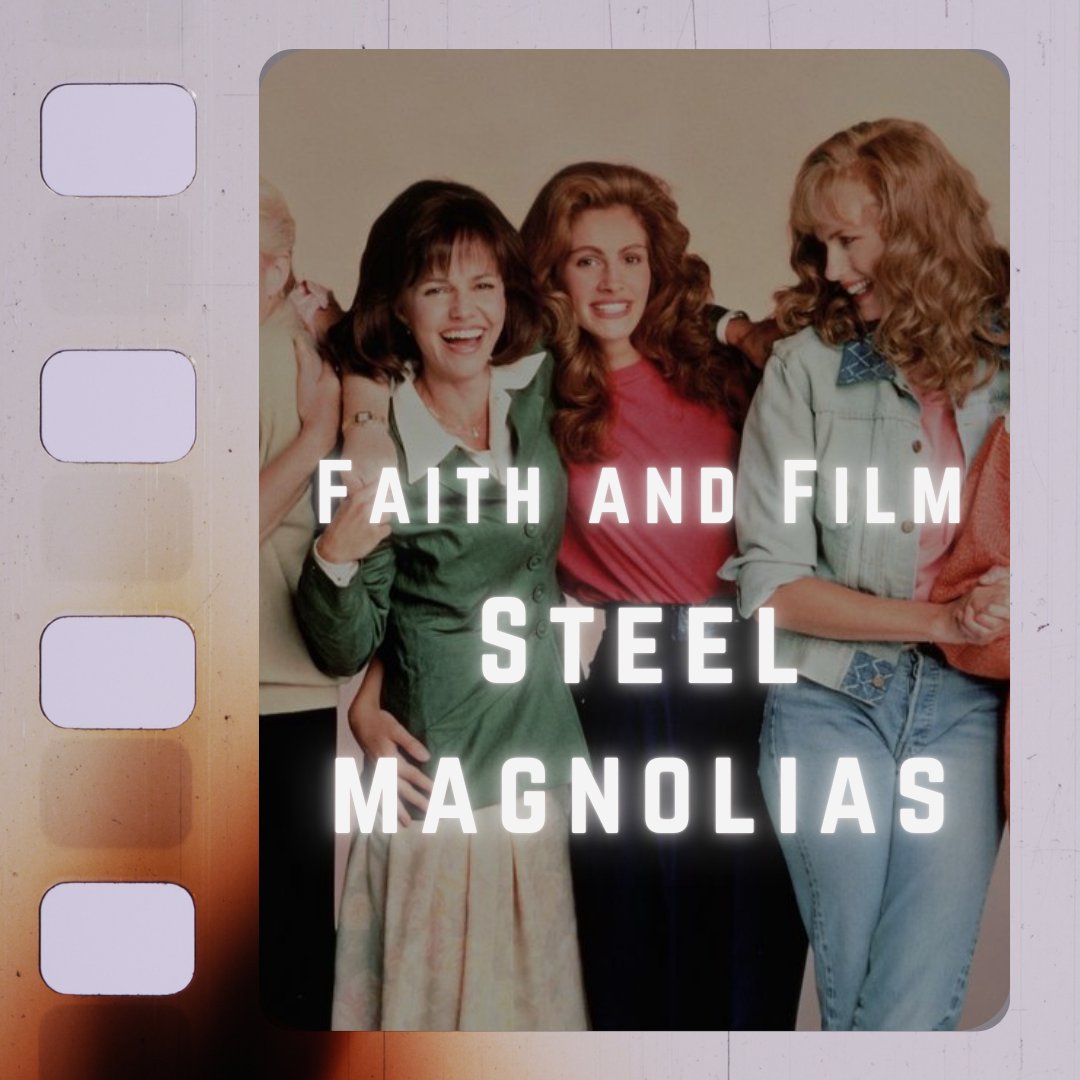 Faith and Film: Steel Magnolias Faith and Film: Steel Magnolias