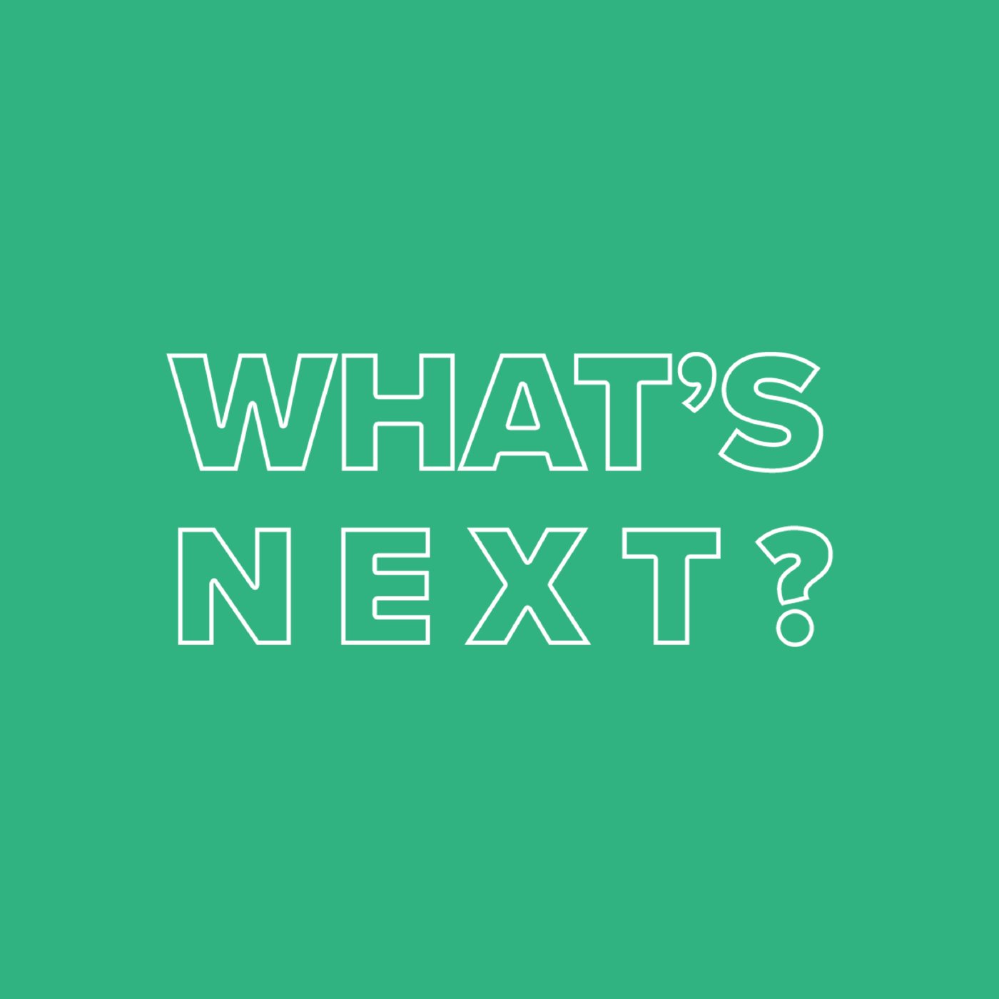 What's Next?